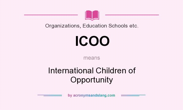 What does ICOO mean? It stands for International Children of Opportunity