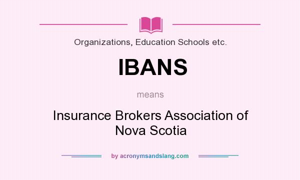 What does IBANS mean? It stands for Insurance Brokers Association of Nova Scotia