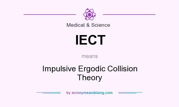 What does IECT mean? It stands for Impulsive Ergodic Collision Theory