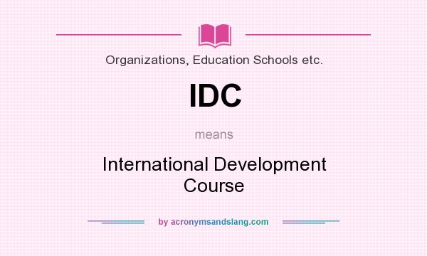 What does IDC mean? It stands for International Development Course