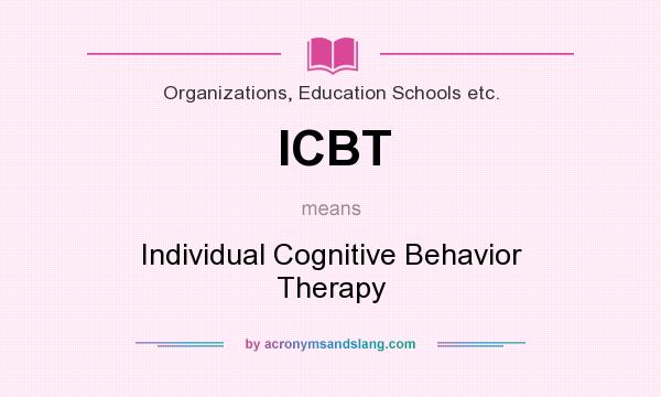 What does ICBT mean? It stands for Individual Cognitive Behavior Therapy