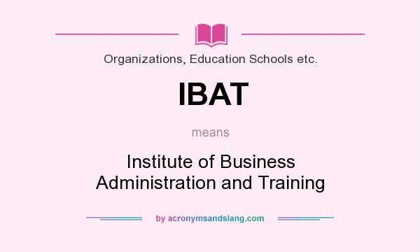 What does IBAT mean? It stands for Institute of Business Administration and Training