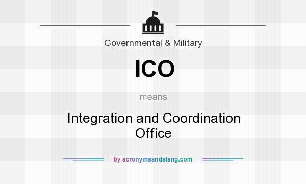 What does ICO mean? It stands for Integration and Coordination Office