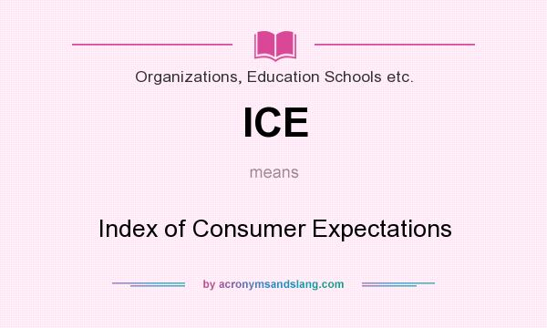 What does ICE mean? It stands for Index of Consumer Expectations