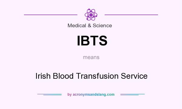 What does IBTS mean? It stands for Irish Blood Transfusion Service