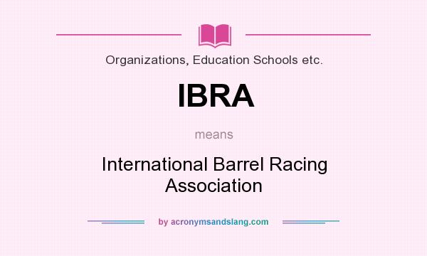 What does IBRA mean? It stands for International Barrel Racing Association