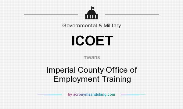 What does ICOET mean? It stands for Imperial County Office of Employment Training