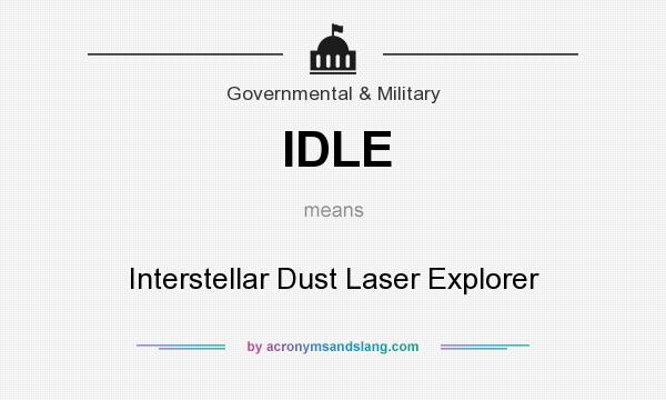 What does IDLE mean? It stands for Interstellar Dust Laser Explorer