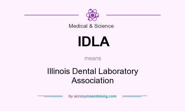 What does IDLA mean? It stands for Illinois Dental Laboratory Association