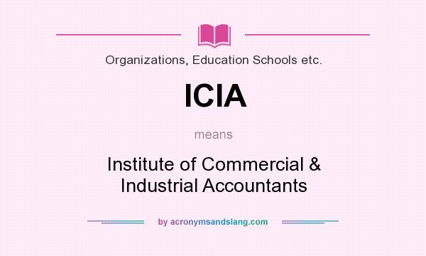 What does ICIA mean? It stands for Institute of Commercial & Industrial Accountants