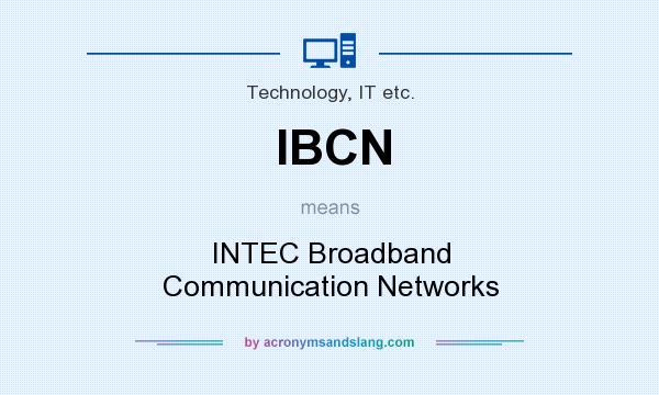 What does IBCN mean? It stands for INTEC Broadband Communication Networks