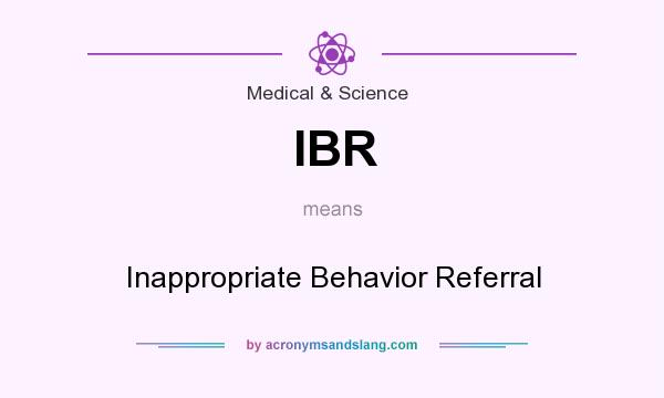 What does IBR mean? It stands for Inappropriate Behavior Referral