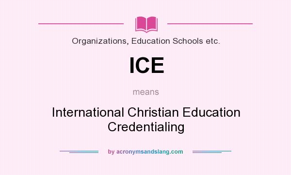What does ICE mean? It stands for International Christian Education Credentialing