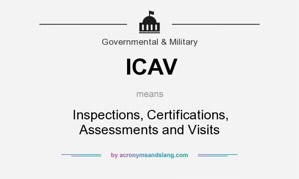 What does ICAV mean? It stands for Inspections, Certifications, Assessments and Visits