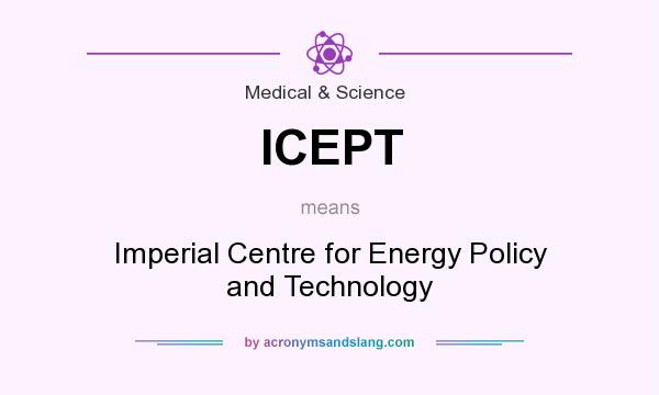 What does ICEPT mean? It stands for Imperial Centre for Energy Policy and Technology