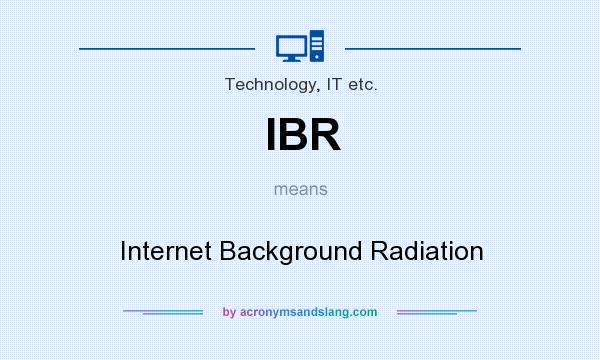 What does IBR mean? It stands for Internet Background Radiation