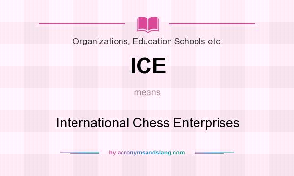 What does ICE mean? It stands for International Chess Enterprises