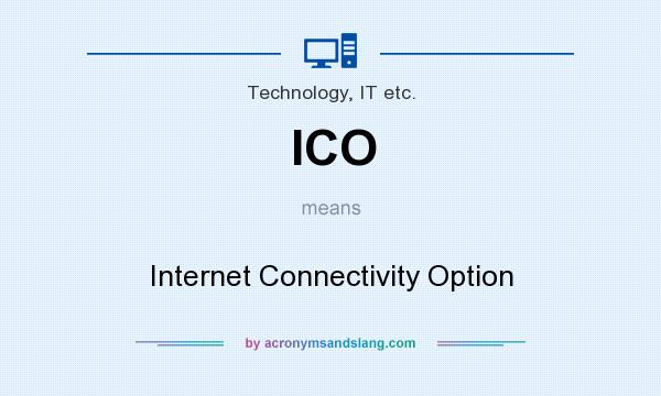 What does ICO mean? It stands for Internet Connectivity Option