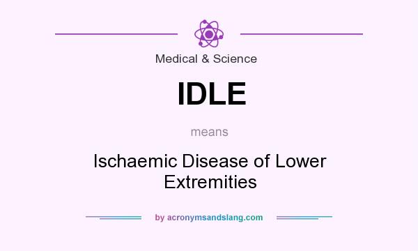What does IDLE mean? It stands for Ischaemic Disease of Lower Extremities