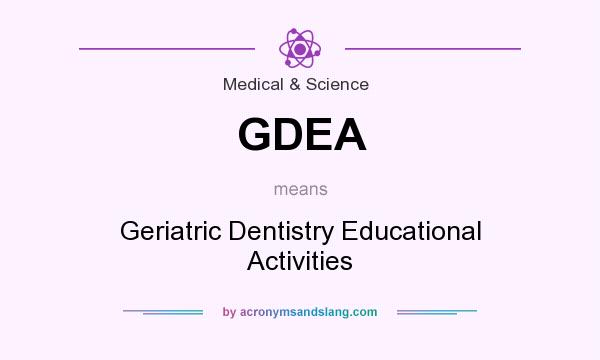 What does GDEA mean? It stands for Geriatric Dentistry Educational Activities