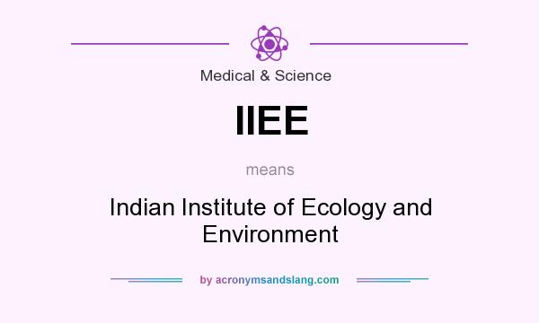 What does IIEE mean? It stands for Indian Institute of Ecology and Environment