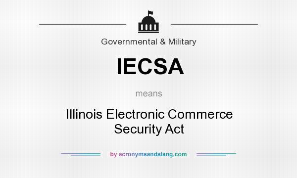 What does IECSA mean? It stands for Illinois Electronic Commerce Security Act