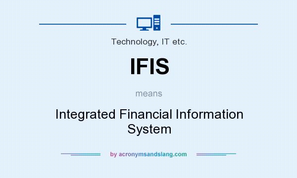 What does IFIS mean? It stands for Integrated Financial Information System