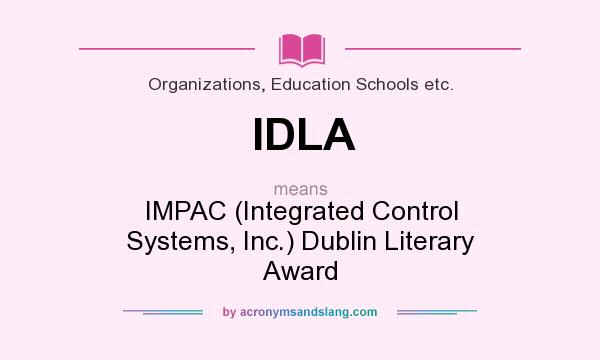 What does IDLA mean? It stands for IMPAC (Integrated Control Systems, Inc.) Dublin Literary Award