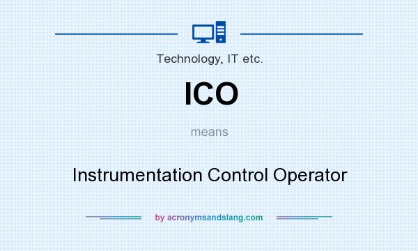 What does ICO mean? It stands for Instrumentation Control Operator