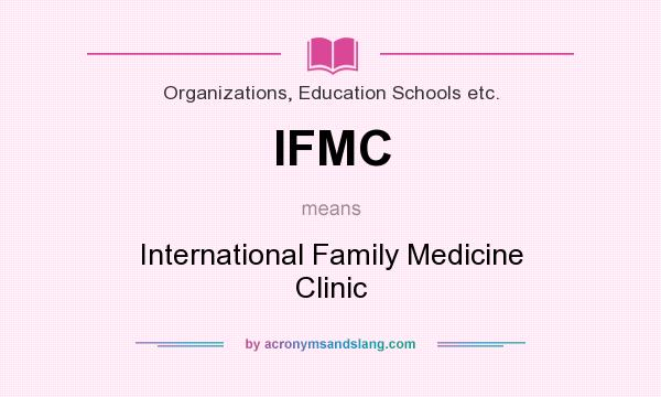 What does IFMC mean? It stands for International Family Medicine Clinic