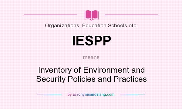 What does IESPP mean? It stands for Inventory of Environment and Security Policies and Practices