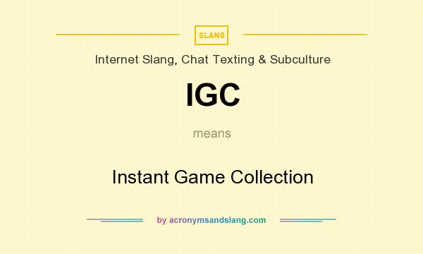 What does IGC mean? It stands for Instant Game Collection