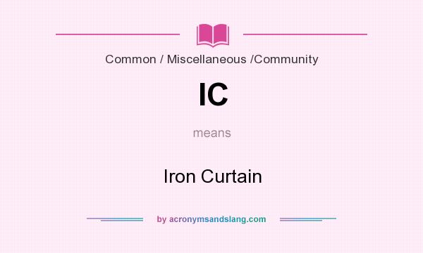 What does IC mean? It stands for Iron Curtain