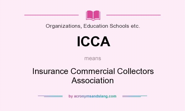 What does ICCA mean? It stands for Insurance Commercial Collectors Association