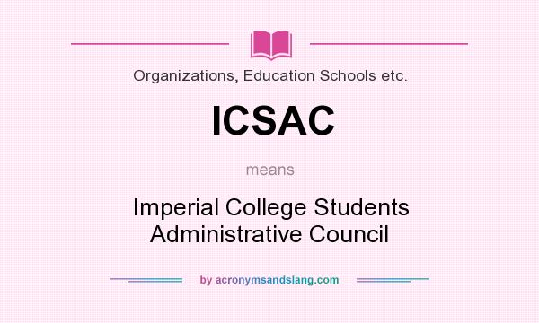 What does ICSAC mean? It stands for Imperial College Students Administrative Council