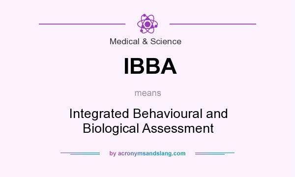 What does IBBA mean? It stands for Integrated Behavioural and Biological Assessment