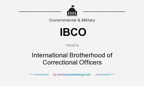 What does IBCO mean? It stands for International Brotherhood of Correctional Officers