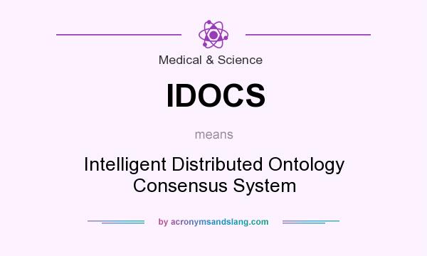 What does IDOCS mean? It stands for Intelligent Distributed Ontology Consensus System