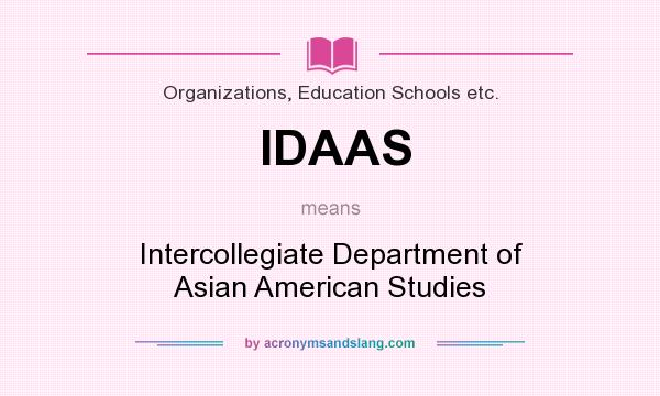 What does IDAAS mean? It stands for Intercollegiate Department of Asian American Studies