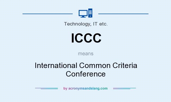 What does ICCC mean? It stands for International Common Criteria Conference