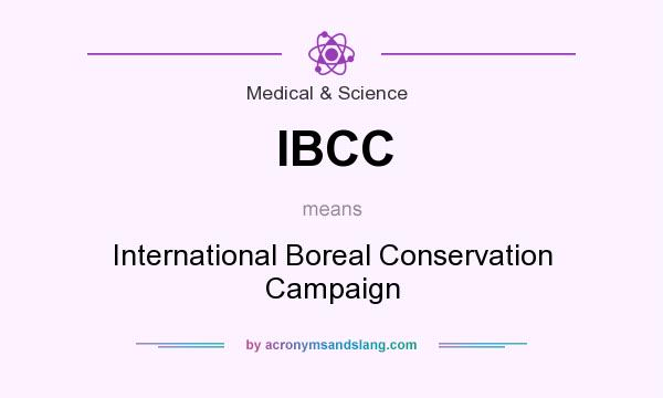 What does IBCC mean? It stands for International Boreal Conservation Campaign