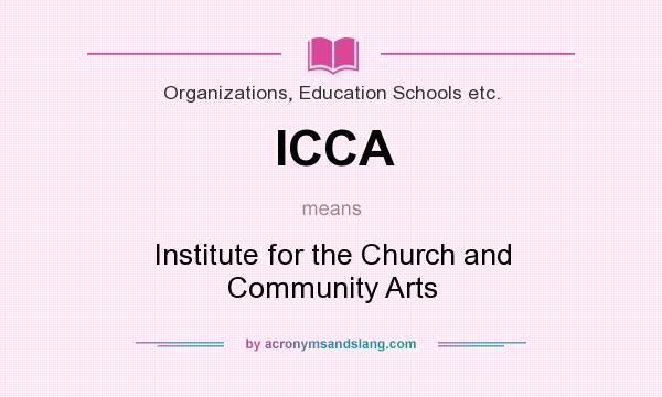What does ICCA mean? It stands for Institute for the Church and Community Arts