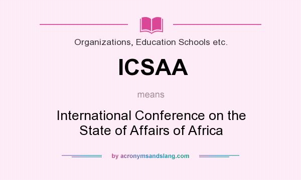 What does ICSAA mean? It stands for International Conference on the State of Affairs of Africa