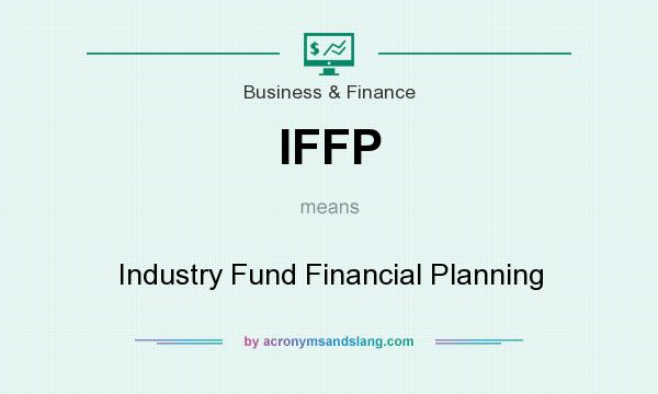 What does IFFP mean? It stands for Industry Fund Financial Planning