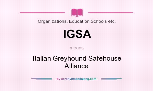What does IGSA mean? It stands for Italian Greyhound Safehouse Alliance