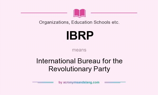 What does IBRP mean? It stands for International Bureau for the Revolutionary Party