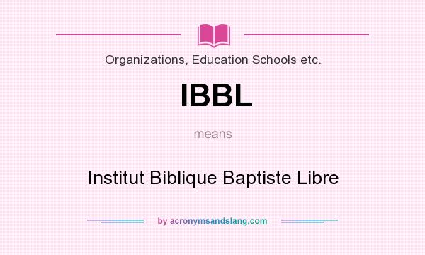 What does IBBL mean? It stands for Institut Biblique Baptiste Libre