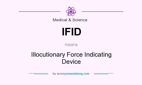 What does IFID mean? It stands for Illocutionary Force Indicating Device