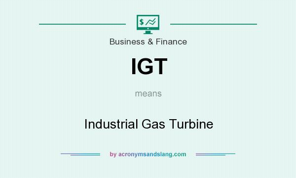 What does IGT mean? It stands for Industrial Gas Turbine