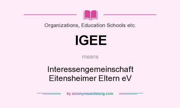 What does IGEE mean? It stands for Interessengemeinschaft Eitensheimer Eltern eV